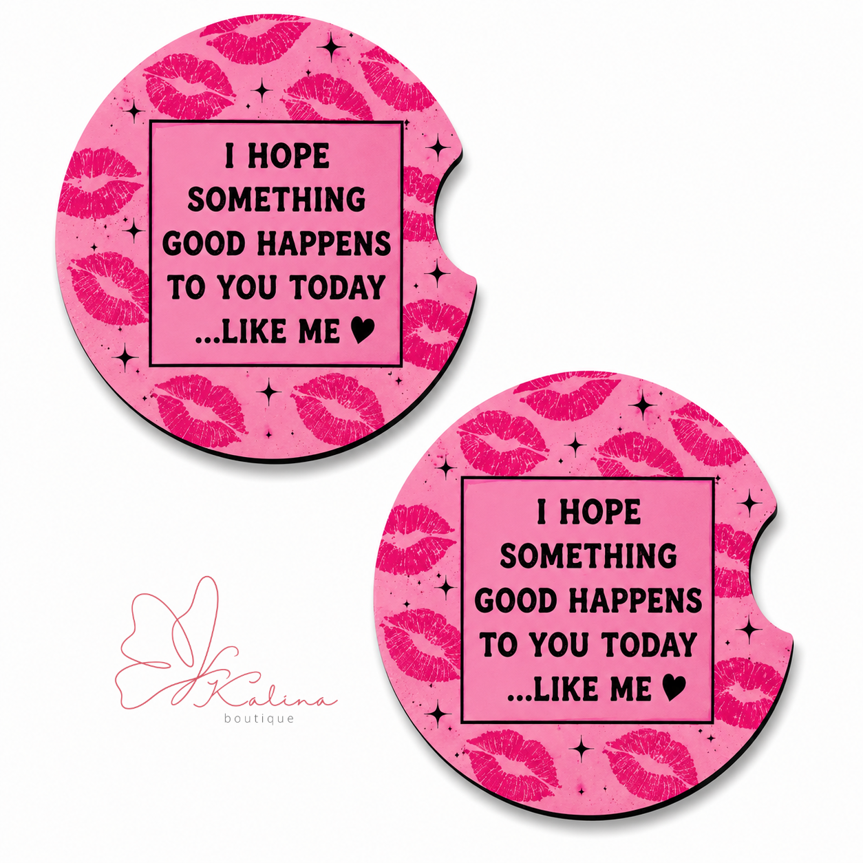 I Hope Something Good Happens to You Today… Like Me Car Coasters