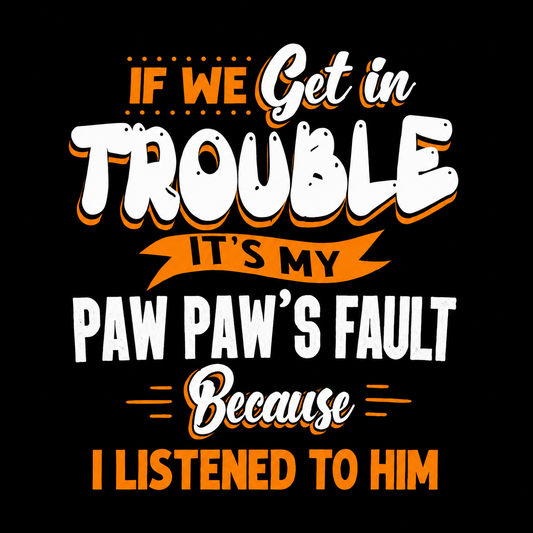 Paw Paw’s Fault Funny Trouble DTF Transfer