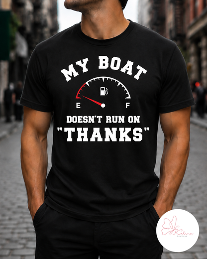 My Boat Doesn’t Run on “Thanks” Tee
