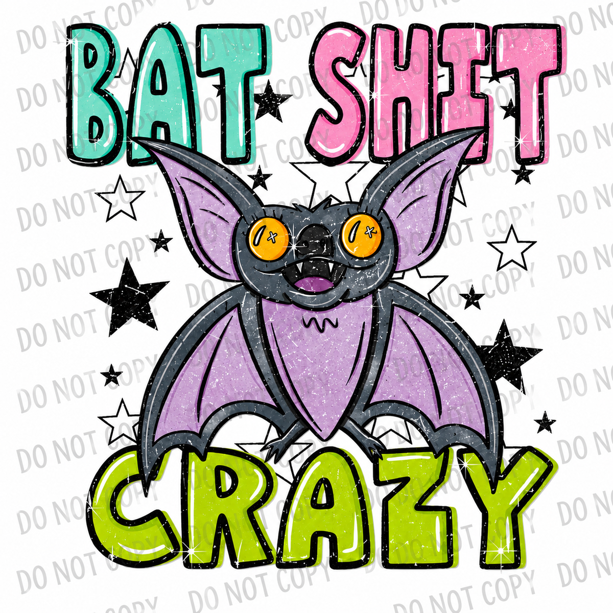 Bat Shit Crazy DTF Transfer