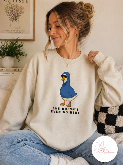 She Doesn't Even Go Here Sweatshirt