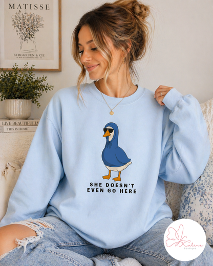 She Doesn't Even Go Here Sweatshirt