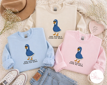 She Doesn't Even Go Here Sweatshirt