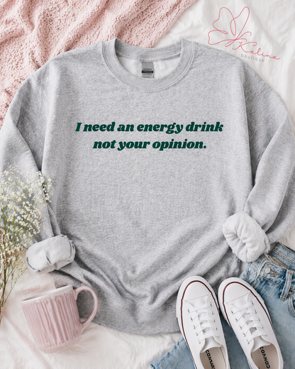 Need Energy, Not Opinions Sweatshirt