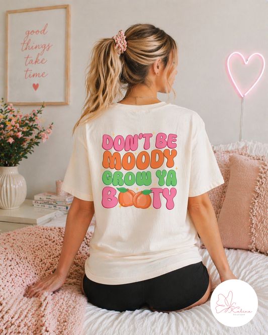 Don't Be Moody, Grow Your Booty Tee