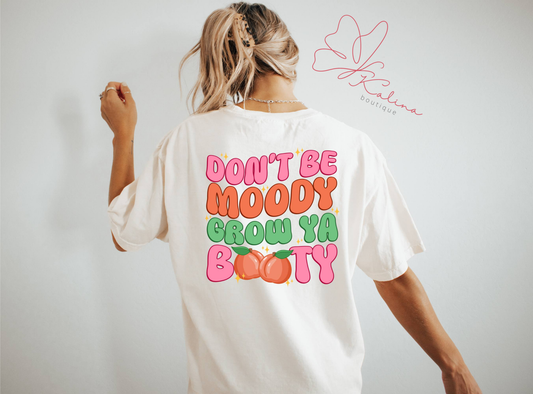 Don't Be Moody, Grow Your Booty Tee