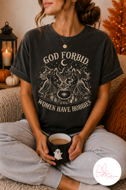 God Forbid Women Have Hobbies Tee