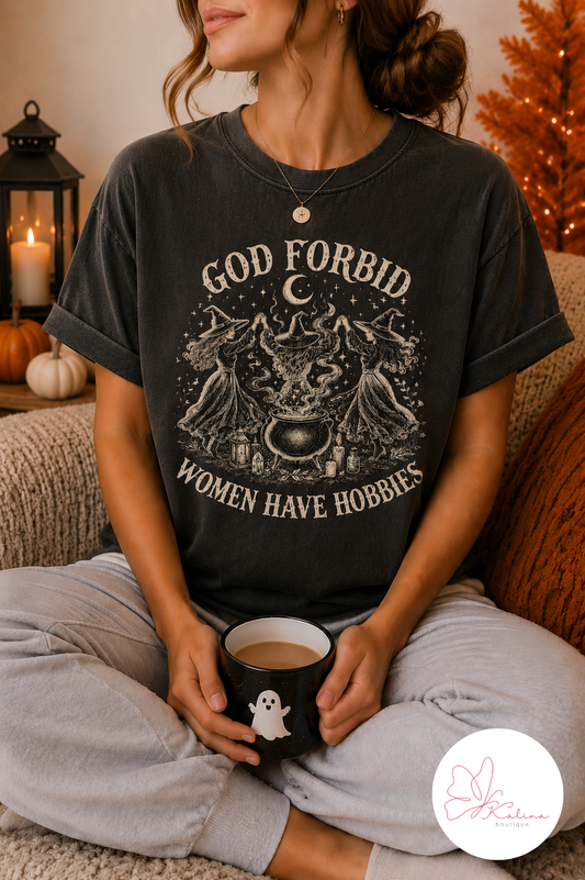 God Forbid Women Have Hobbies Graphic