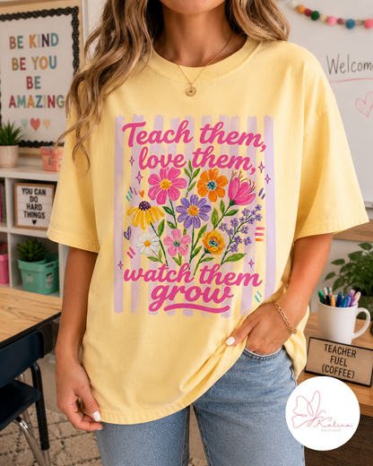 Teach Them, Love Them, Watch Them Grow Graphic