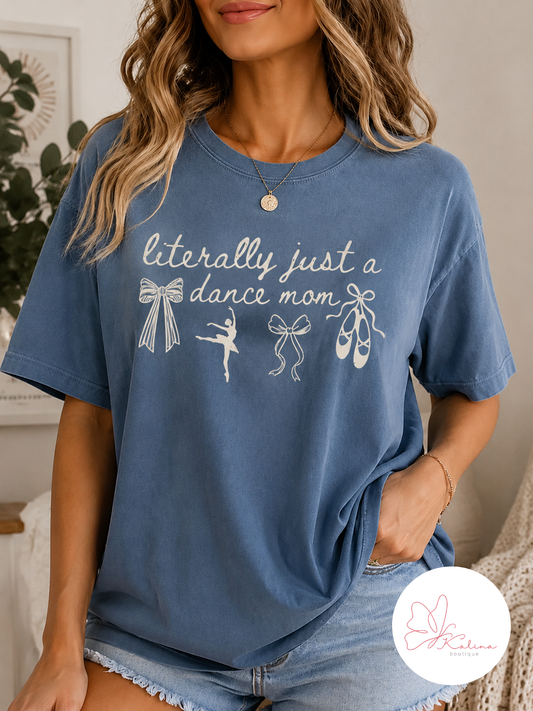 Literally Just a Dance Mom Graphic Tee