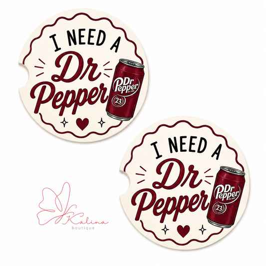 I Need a Dr Pepper Car Coasters
