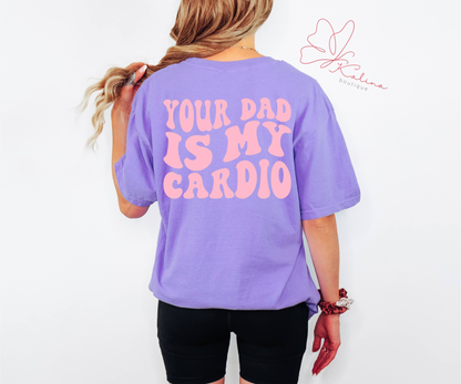 Your Dad Is My Cardio Tee