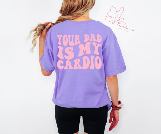 Your Dad Is My Cardio Tee